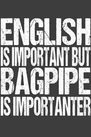 Cover of English Is Important But Bagpipe Is Importanter