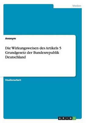 Book cover for Die Wirkungsweisen Des Artikels 5 Grundgesetz Der Bundesrepublik Deutschland