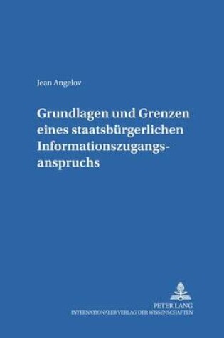 Cover of Grundlagen Und Grenzen Eines Staatsbuergerlichen Informationszugangsanspruchs