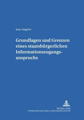 Cover of Grundlagen Und Grenzen Eines Staatsbuergerlichen Informationszugangsanspruchs