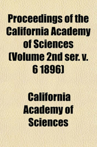 Cover of Proceedings of the California Academy of Sciences (Volume 2nd Ser. V. 6 1896)