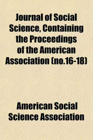 Cover of Journal of Social Science, Containing the Proceedings of the American Association (No.16-18)