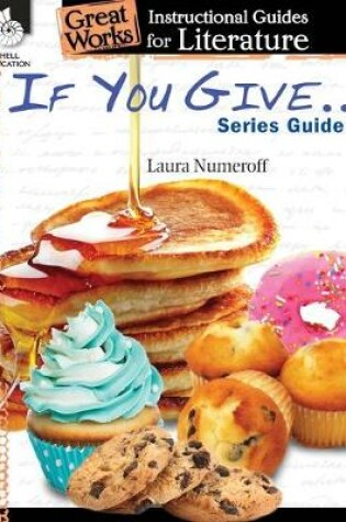 Cover of If You Give . . . Series Guide: An Instructional Guide for Literature