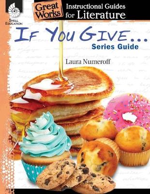 Book cover for If You Give . . . Series Guide: An Instructional Guide for Literature