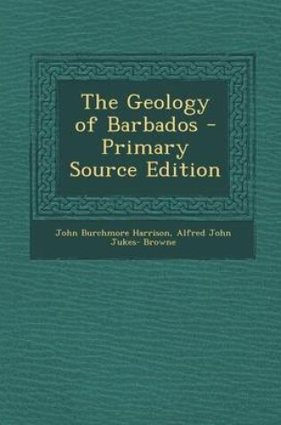 Cover of The Geology of Barbados - Primary Source Edition