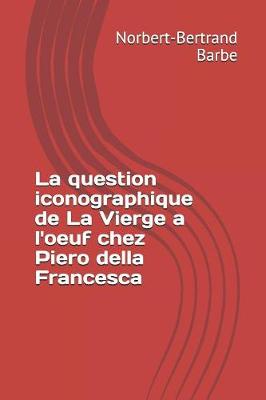 Book cover for La question iconographique de La Vierge a l'oeuf chez Piero della Francesca