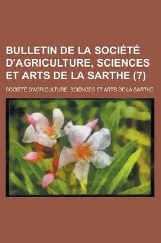 Cover of Bulletin de La Societe D'Agriculture, Sciences Et Arts de La Sarthe (7)