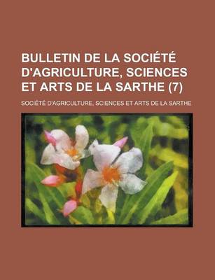 Book cover for Bulletin de La Societe D'Agriculture, Sciences Et Arts de La Sarthe (7)