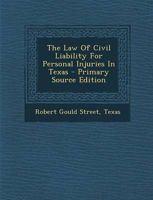 Book cover for The Law of Civil Liability for Personal Injuries in Texas - Primary Source Edition