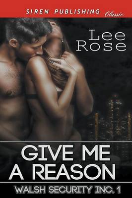 Book cover for Give Me a Reason [Walsh Security Inc. 1] (Siren Publishing Classic)