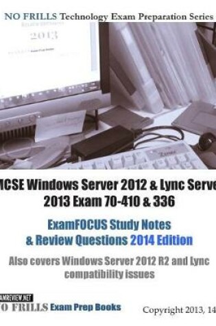 Cover of MCSE Windows Server 2012 & Lync Server 2013 Exam 70-410 & 336 ExamFOCUS Study Notes & Review Questions 2014 Edition