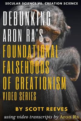 Book cover for Debunking Aron Ra's Foundational Falsehoods of Creationism Video Series