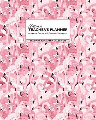 Book cover for Ultimate Teacher's Planner - Tropical Paradise Collection