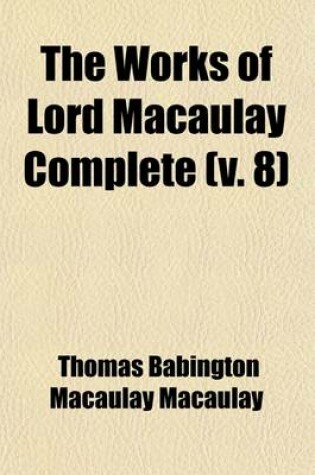 Cover of The Works of Lord Macaulay Complete (Volume 8)