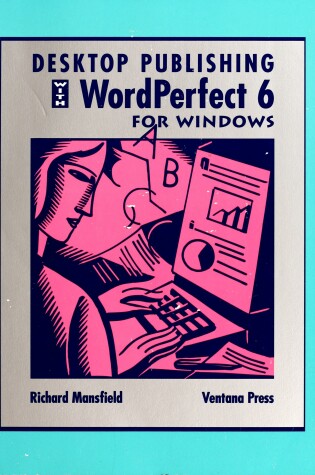 Cover of Desktop Publishing with WordPerfect for Windows 6