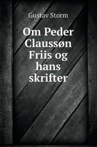 Cover of Om Peder Claussøn Friis og hans skrifter
