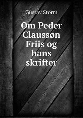 Book cover for Om Peder Claussøn Friis og hans skrifter