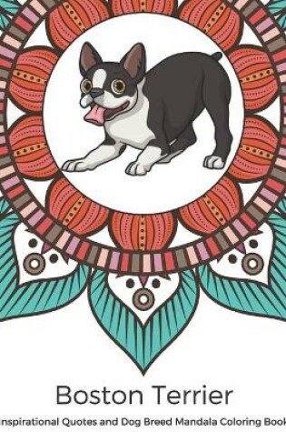 Cover of Boston Terrier Inspirational Quotes and Dog Breed Mandala Coloring Book