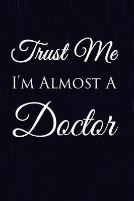 Book cover for Trust Me I'm Almost A Doctor