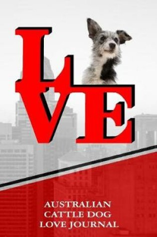 Cover of Australian Cattle Dog Love Journal