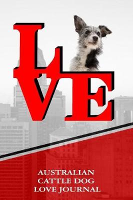 Book cover for Australian Cattle Dog Love Journal