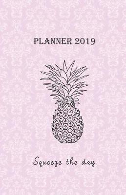 Book cover for Planner 2019 Squeeze the Day