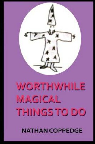 Cover of Worthwhile Magical Things To Do