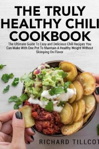 Cover of The Truly Healthy Chili Cookbook