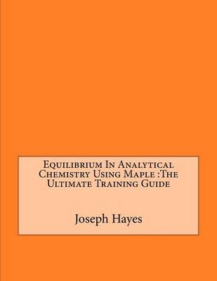 Book cover for Equilibrium in Analytical Chemistry Using Maple