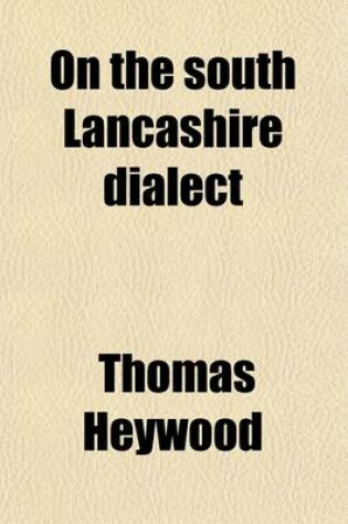 Cover of On the South Lancashire Dialect Volume 57