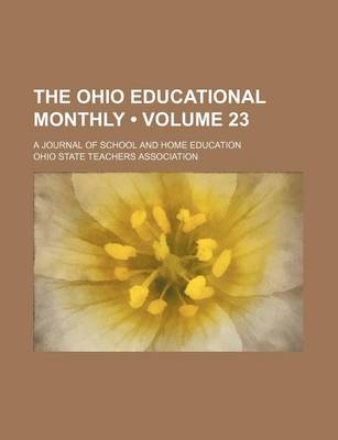 Book cover for The Ohio Educational Monthly (Volume 23); A Journal of School and Home Education