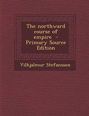 Book cover for The Northward Course of Empire - Primary Source Edition