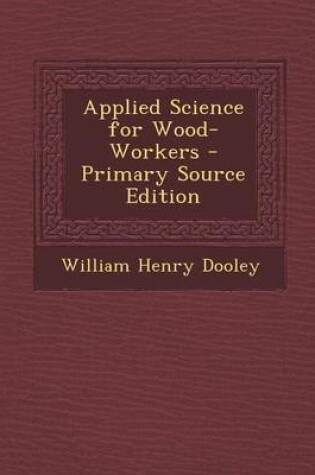 Cover of Applied Science for Wood-Workers - Primary Source Edition