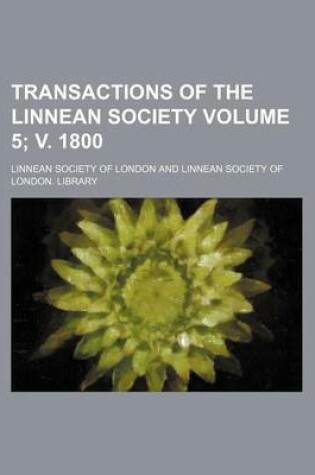 Cover of Transactions of the Linnean Society Volume 5; V. 1800