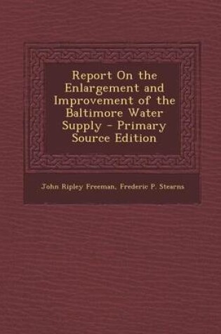 Cover of Report on the Enlargement and Improvement of the Baltimore Water Supply - Primary Source Edition