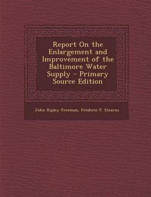 Book cover for Report on the Enlargement and Improvement of the Baltimore Water Supply - Primary Source Edition