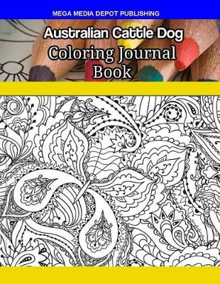 Book cover for Australian Cattle Dog Coloring Journal Book