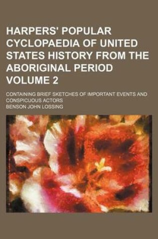 Cover of Harpers' Popular Cyclopaedia of United States History from the Aboriginal Period; Containing Brief Sketches of Important Events and Conspicuous Actors Volume 2
