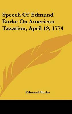 Book cover for Speech of Edmund Burke on American Taxation, April 19, 1774