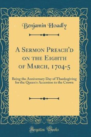 Cover of A Sermon Preach'd on the Eighth of March, 1704-5