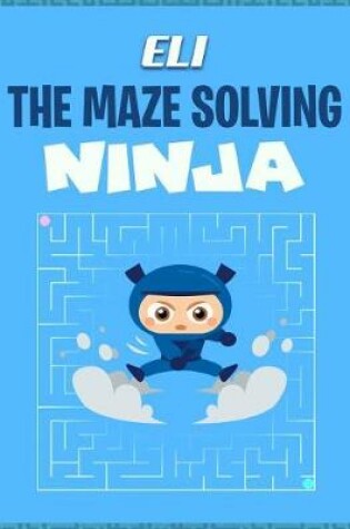 Cover of Eli the Maze Solving Ninja