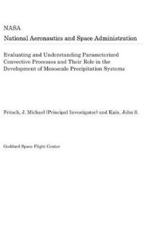 Cover of Evaluating and Understanding Parameterized Convective Processes and Their Role in the Development of Mesoscale Precipitation Systems