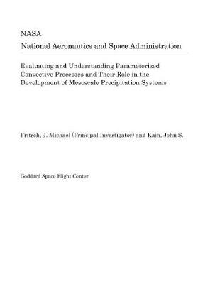 Book cover for Evaluating and Understanding Parameterized Convective Processes and Their Role in the Development of Mesoscale Precipitation Systems