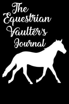 Book cover for The Equestrian Vaulter's Journal