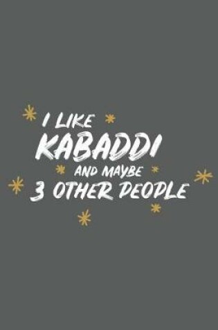 Cover of I Like Kabaddi and Maybe 3 Other People