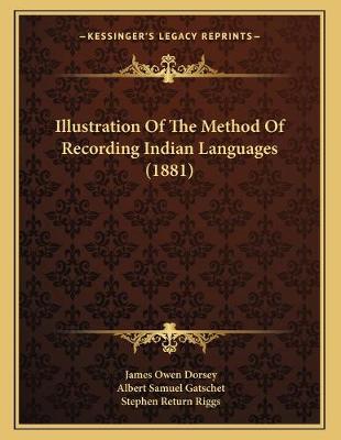 Book cover for Illustration Of The Method Of Recording Indian Languages (1881)