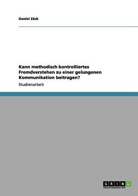 Book cover for Kann methodisch kontrolliertes Fremdverstehen zu einer gelungenen Kommunikation beitragen?