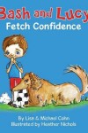 Book cover for Bash and Lucy Fetch Confidence