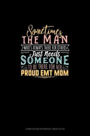 Cover of Sometimes The Man Who's Always There For The Others Just Needs Someone To Be There For Him Proud EMT Mom