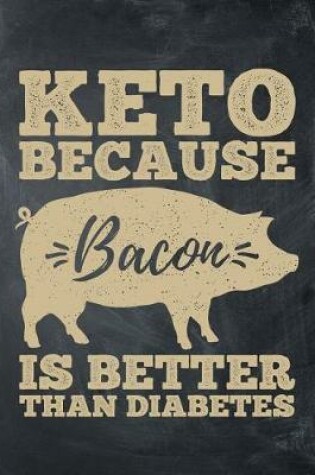 Cover of Keto Because Bacon Is Better Than Diabetes